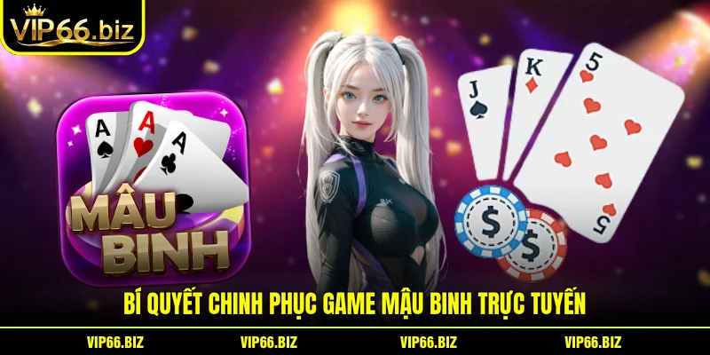Bí quyết chinh phục game mậu binh trực tuyến