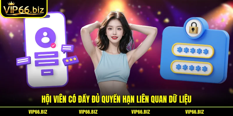 Hội viên có đầy đủ quyền hạn liên quan dữ liệu