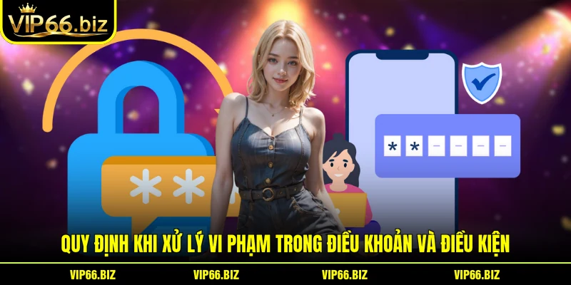 Quy định khi xử lý vi phạm trong điều khoản và điều kiện Quy định khi xử lý vi phạm trong điều khoản và điều kiện
